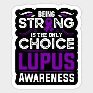 Lupus Awareness Warrior Being Strong is the Only Choice Sticker